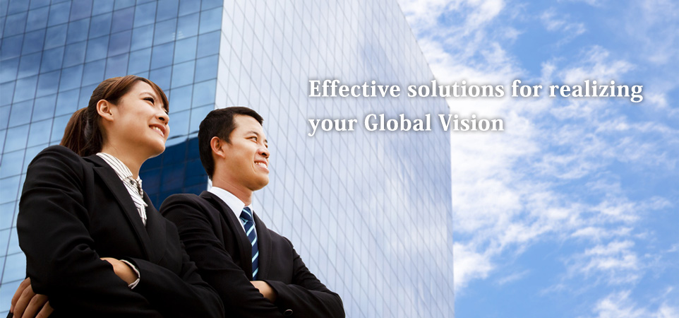 We effective solutions for realizing your Global Vision.